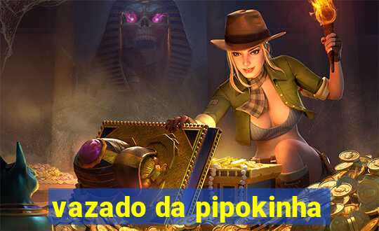 vazado da pipokinha